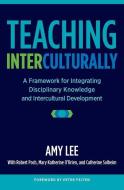 Teaching Interculturally: A Framework for Integrating Disciplinary Knowledge and Intercultural Development di Amy Lee edito da STYLUS PUB LLC