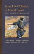 Inner Life and Worlds of Soul & Spirit di Anne Catherine Emmerich, James Richard Wetmore edito da Angelico Press