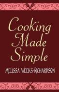 Cooking Made Simple di Melissa Weeks-Richardson edito da America Star Books