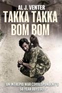 Takka Takka Bom Bom: A Half Century on the Front Lines di Al J. Venter edito da CASEMATE