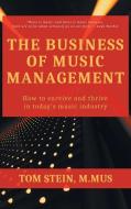 Business of Music Management: How To Survive and Thrive in Today's Music Industry di Tom Stein edito da BUSINESS EXPERT PR