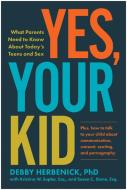 Yes, Your Kid: What Parents Need to Know about Today's Teens and Sex di Debby Herbenick edito da BENBELLA BOOKS