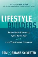 Lifestyle Builders: Build Your Business, Quit Your Job, and Live Your Ideal Lifestyle di Tom Sylvester, Ariana Sylvester edito da MORGAN JAMES PUB