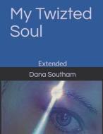 MY TWIZTED SOUL: EXTENDED di DANA RUTH SOUTHAM edito da LIGHTNING SOURCE UK LTD