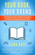 Your Book, Your Brand: The Step-By-Step Guide to Launching Your Book and Boosting Your Sales Your Book, Your Brand: The Step-By-Step Guide to Launching Your Book and Boosting Your Sales