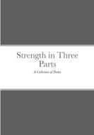 Strength in Three Parts di D. A. Ashe edito da Lulu.com