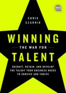 Winning the War for Talent: Recruit, Retain, and Develop the Talent Your Business Needs to Survive and Thrive di Chris Czarnik edito da SIMPLE TRUTHS