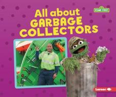 All about Garbage Collectors di Brianna Kaiser edito da LERNER PUBN