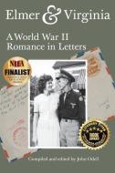 Elmer & Virginia: A World War II Romance in Letters di John Odell edito da LIGHTNING SOURCE INC