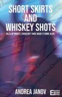 Short Skirts and Whiskey Shots: Tales of nights I shouldn't have made it home alive di Andrea Janov edito da THE LIFFEY PR