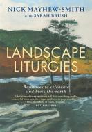 Landscape Liturgies: Outdoor Worship Resources from the Christian Tradition di Nick Mayhew-Smith edito da CANTERBURY PR NORWICH