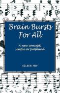 Brain Bursts For All: A new concept, simple or profound di Eileen Fry edito da CHOIR PR
