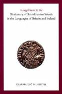 A Supplement to the Dictionary of Scandinavian Words in the Languages of Britain and Ireland di Diarmaid O. Muirithe edito da FOUR COURTS PR