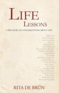 Life Lessons: A Treasury of Conversations about Life di Rita De Brun edito da NEW ISLAND BOOKS