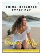 Shine Brighter, Every Day: Nourish, Balance and Repair Your Life di Danah Mor edito da WATKINS PUB LTD