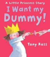 I Want My Dummy! di Tony Ross edito da Andersen Press Ltd