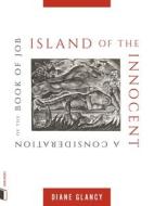 Island of the Innocent:: A Consideration on the Book of Job di Diane Glancy edito da TURTLE POINT PR