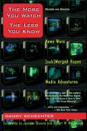 The More You Watch the Less You Know: News Wars/(Sub)Merged Hopes/Media Adventures di Danny Schechter edito da SEVEN STORIES
