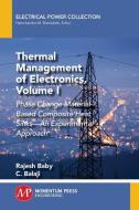 Thermal Management of Electronics, Volume I di Rajesh Baby, C. Balaji edito da Momentum Press
