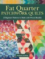 Fat Quarter Patchwork Quilts: 12 Beginner Patterns to Make with Precut Bundles di Stephanie Soebbing edito da LANDAUER PUB LLC