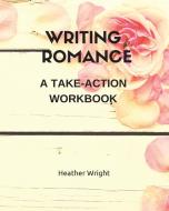 Writing Romance di Heather Wright edito da Saugeen Publishers