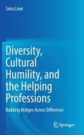 Diversity, Cultural Humility, and the Helping Professions di Sana Loue edito da Springer International Publishing