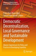 Democratic Decentralization, Local Governance and Sustainable Development edito da Springer International Publishing