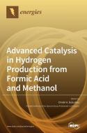 Advanced Catalysis in Hydrogen Production from Formic Acid and Methanol edito da MDPI AG