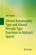 Almost Automorphic Type and Almost Periodic Type Functions in Abstract Spaces di Toka Diagana edito da Springer International Publishing