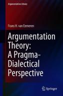 Argumentation Theory: A Pragma-Dialectical Perspective di Frans H. van Eemeren edito da Springer-Verlag GmbH