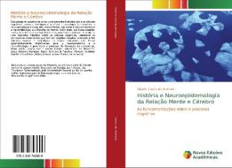 Historia E Neuroepistemologia Da Relacao Mente E Cerebro di Claudia Castro de Andrade edito da Novas Edicoes Academicas
