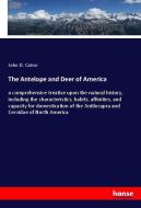 The Antelope and Deer of America di John D. Caton edito da hansebooks