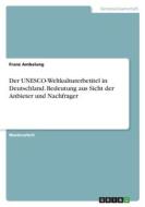 Der UNESCO-Weltkulturerbetitel in Deutschland. Bedeutung aus Sicht der Anbieter und Nachfrager di Franz Ambelang edito da GRIN Verlag