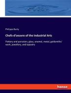 Chefs-d'oeuvre of the Industrial Arts di Philippe Burty edito da hansebooks