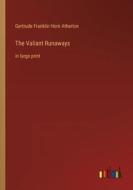 The Valiant Runaways di Gertrude Franklin Horn Atherton edito da Outlook Verlag