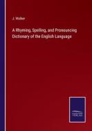 A Rhyming, Spelling, and Pronouncing Dictionary of the English Language di J. Walker edito da Salzwasser-Verlag
