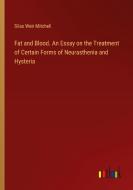 Fat and Blood. An Essay on the Treatment of Certain Forms of Neurasthenia and Hysteria di Silas Weir Mitchell edito da Outlook Verlag