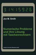 Numerische Probleme und ihre Lösung mit Taschenrechnern di Jon M. Smith edito da Vieweg+Teubner Verlag