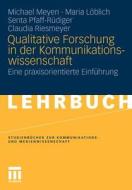 Qualitative Forschung In Der Kommunikationswissenschaft di Michael Meyen, Maria Loblich, Senta Pfaff-Rudiger, Claudia Riesmeyer edito da Springer Fachmedien Wiesbaden