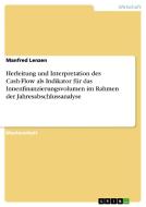 Herleitung und Interpretation des Cash-Flow als Indikator für das Innenfinanzierungsvolumen im Rahmen der Jahresabschlus di Manfred Lenzen edito da GRIN Publishing