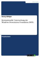Konzeptionelle Untersuchung der Windows Presentation Foundation (WPF) di Ronny Böttger edito da GRIN Publishing