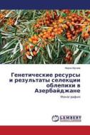 Geneticheskie Resursy I Rezul'taty Selektsii Oblepikhi V Azerbaydzhane di Musaev Mirza edito da Lap Lambert Academic Publishing