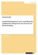Qualitätsmanagement und Controlling. Ein erfolgreiches Beispiel für den Prozess der Wissensteilung di Johanna Kiniger edito da GRIN Verlag