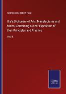 Ure's Dictionary of Arts, Manufactures and Mines, Containing a clear Exposition of their Principles and Practice di Andrew Ure edito da Salzwasser-Verlag GmbH