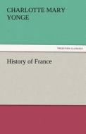 History of France di Charlotte Mary Yonge edito da TREDITION CLASSICS