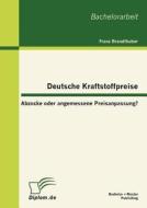 Deutsche Kraftstoffpreise: Abzocke oder angemessene Preisanpassung? di Franz Brandlhuber edito da Bachelor + Master Publishing