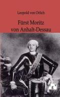 Fürst Moritz von Anhalt-Dessau di Leopold von Orlich edito da TP Verone Publishing