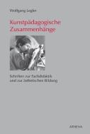 Kunstpädagogische Zusammenhänge di Wolfgang Legler edito da Athena-Verlag