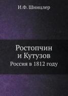 Rostopchin I Kutuzov Rossiya V 1812 Godu di I F Shnitsler edito da Book On Demand Ltd.