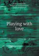 Playing With Love di Hugo Von Hofmannsthal, Arthur Schnitzler, P Morton Shand edito da Book On Demand Ltd.
